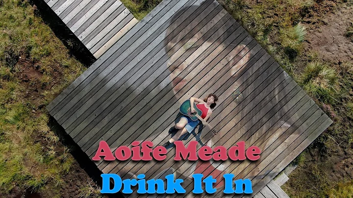 Aoife Meade - Drink It In (Music Video)