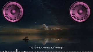 TAZ - D.R.E.A.M (Bass Boosted)