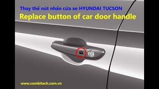 Thay nút nhấn cửa xe HYUNDAI (TUCSON, ELANTRA, SANTAFE,...) / replace the button on car door handle.