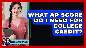 What AP Score Do I Need For College Credit? - Junior Year Jumpstart