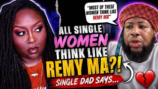 REACTING TO A SINGLE DAD ON INSTAGRAM WHO SAID "ALL SINGLE WOMEN THINK LIKE REMY MA!: