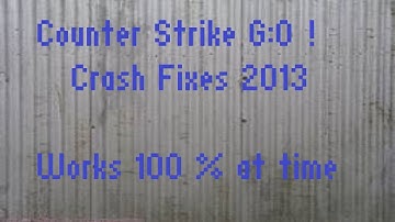 How to fix Counter Strike Global Offensive CRASH 2013