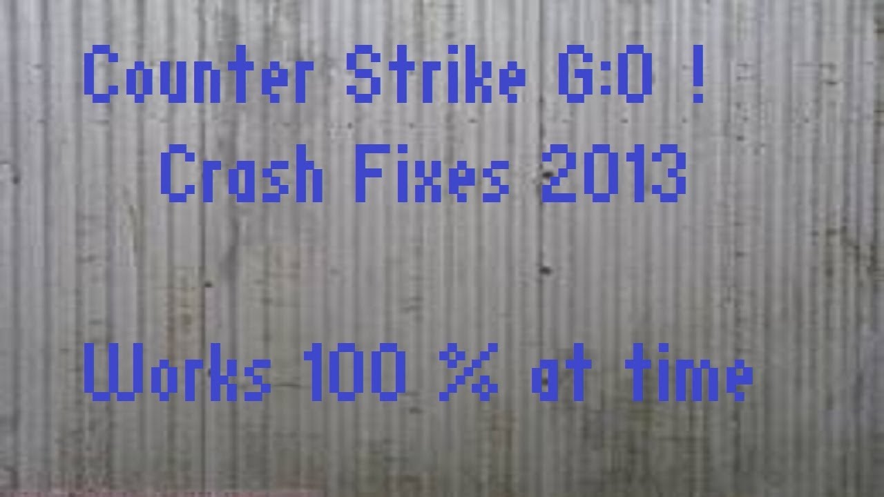 How to fix Counter Strike Global Offensive CRASH 2013 - YouTube