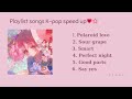 PLAYLIST SPEED UP K POP 2 Polaroid Love Say Yes Kpop Music Speed Up Bởi Simea