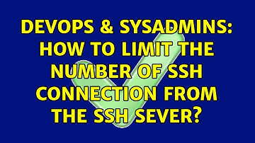 DevOps & SysAdmins: How to limit the number of SSH connection from the SSH Sever? (2 Solutions!!)