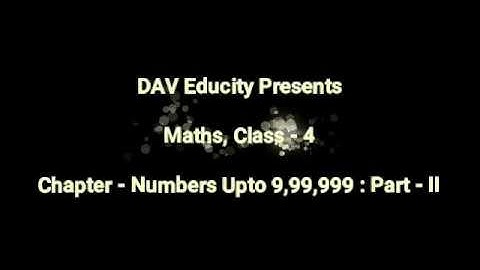 Maths, Class - 4 | Chapter - 1, Part - 2, Numbers Upto 9,99,999
