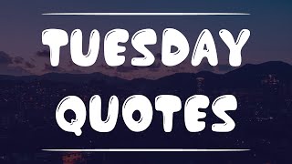 Happy Tuesday Quotes and Sayings
