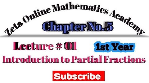 Lecture#1. Chapter#5 Partial Fractions. Introduction 1st Year