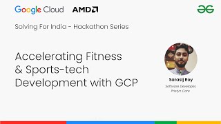 Accelerating Fitness & Sports-tech Development with GCP |  Solving For India - Hackathon
