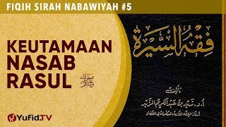 Fiqih Sirah Nabawiyah #5: Keutamaan Nasab Rasulullah - Ustadz Johan Saputra Halim, M.H.I.