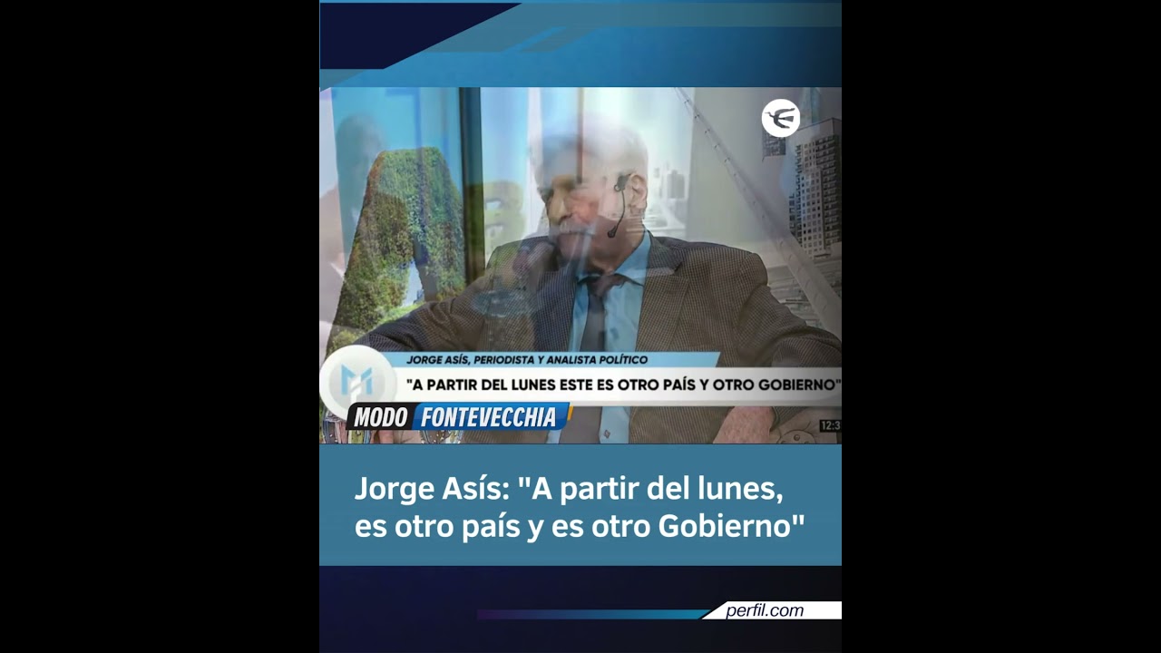 Jorge Asis: "A partir del lunes, es otro país y es otro Gobierno"