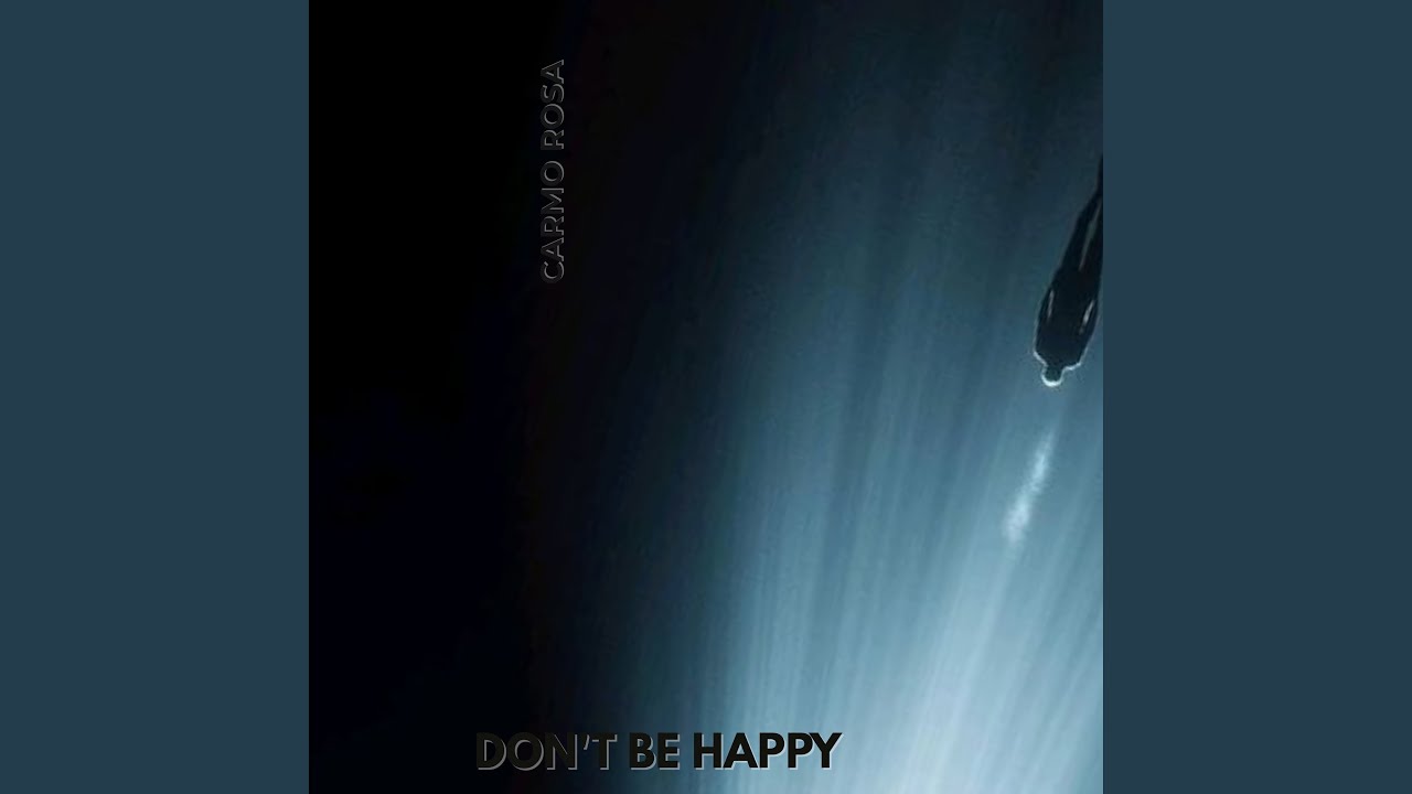 DON'T BE HAPPY