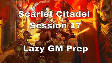 Scarlet Citadel Session 17 – Lazy GM Prep #dnd #lazydm