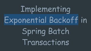 Implementing Exponential Backoff in Spring Batch Transactions