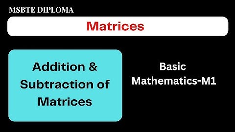 Matrices-04//Addition & Subtraction of Matrices//MSBTE Diploma//Basic Mathematics//Sem 1