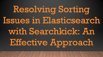 Resolving Sorting Issues in Elasticsearch with Searchkick: An Effective Approach