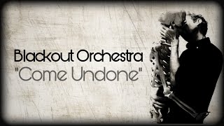 Blackout Orchestra - Come Undone (Official Music Video)