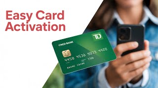 How to Activate Your TD Bank Credit Card by Phone - quick guide