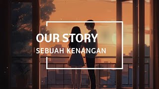 Sebuah kenangan - Our story (Lirik Indonesia)