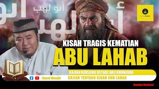 Kisah Tragis... Kematian Penentang Nabi Muhammad SAW II Abu Lahab - Ustadz Abu Humairoh