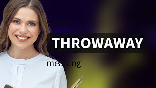 Throwaway • meaning of THROWAWAY