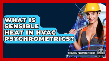 What Is Sensible Heat In HVAC Psychrometrics? - Mechanical Engineering Explained