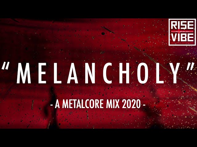 M e l a n c h o l y | A Metalcore Mix class=