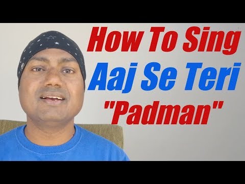 How To Sing "Aaj Se Teri" "Padman" Bollywood Singing Lessons By Mayoor