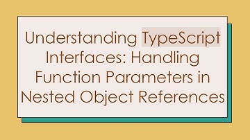 Understanding TypeScript Interfaces: Handling Function Parameters in Nested Object References