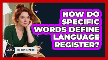 How Do Specific Words Define Language Register? - The Daily Definition