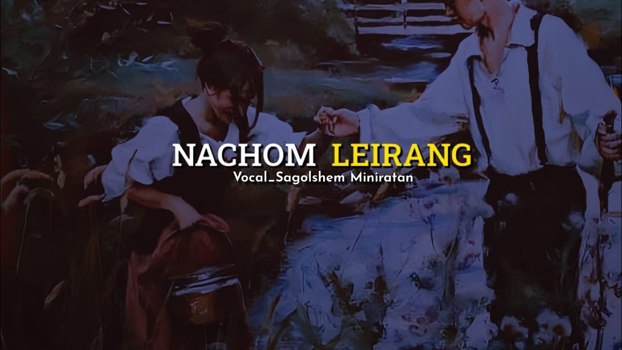 NACHOM LEIRANG  Sagolshem Maniratan  Music Prod by Rishikesh Mutum  official audio release