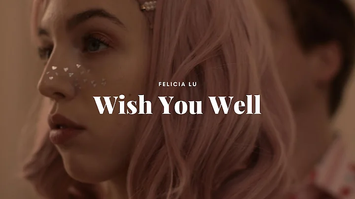 Felicia Lu - Wish You Well (Official Music Video)