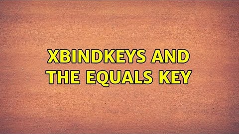 Xbindkeys and the equals key