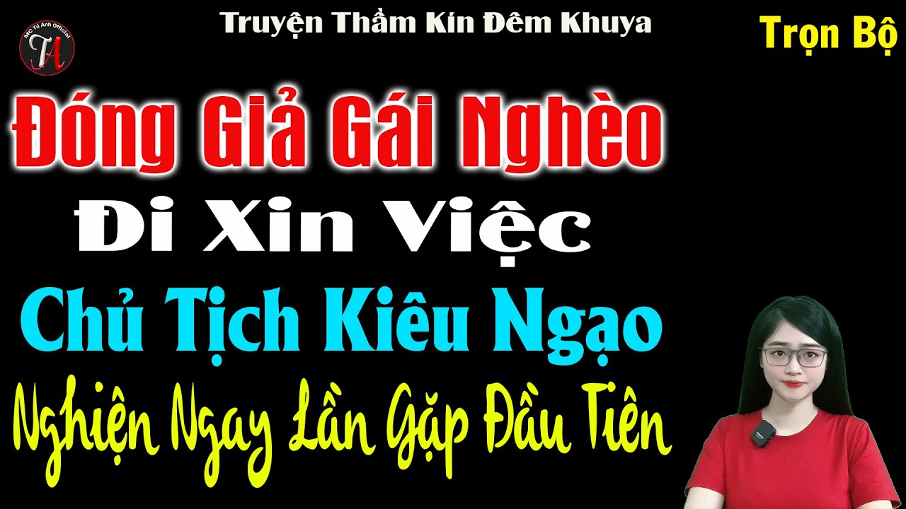 Đóng Giả Gái Nghèo Đi Xin Việc Chủ Tịch Kiêu Ngạo Nghiện Ngay Lần Gặp Đầu Tiên - #mctuanh