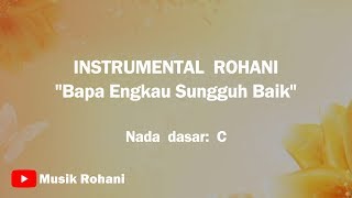 Instrumental Rohani - 'Bapa Engkau Sungguh Baik'