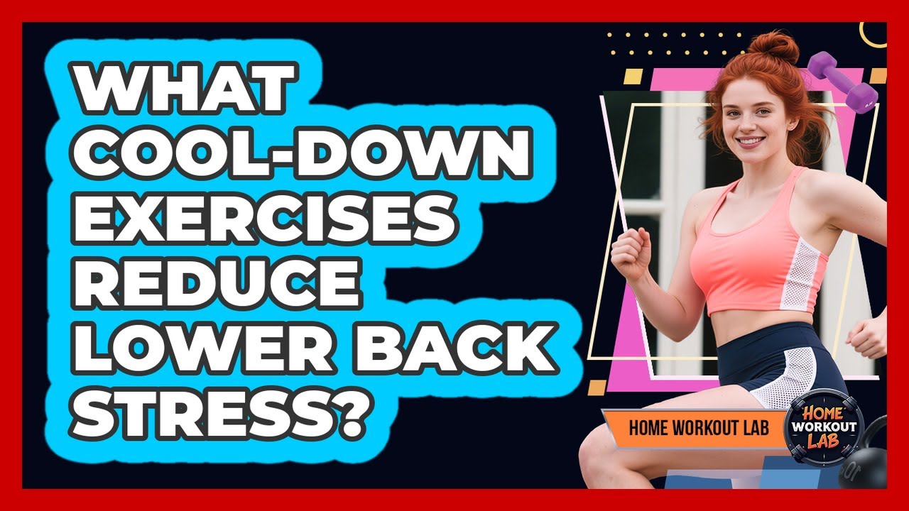 What Cool-Down Exercises Reduce Lower Back Stress?