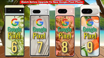 Google Pixel 9 Vs Google Pixel 8 Vs Google Pixel 7 Vs Google Pixel 6 | Full Comparison