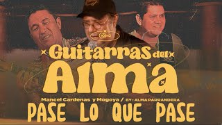 Pase lo que pase - Michelo Márceles, Mancel Cárdenas y Mogoya. GUITARRAS DEL ALMA