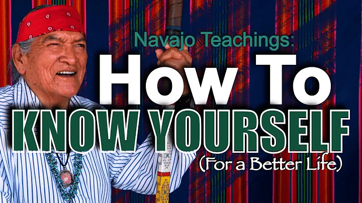Navajo Teachings: How to Know Yourself (For A Better Life)