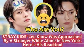 STRAY KIDS' Lee Know Was Approached By A Stranger While Alone In New York. Here'S His Reaction!