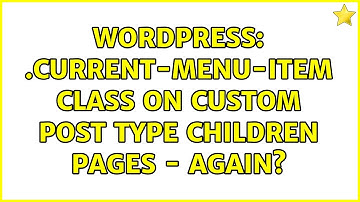 Wordpress: .current-menu-item class on custom post type children pages - again?