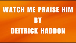 Watch Me Praise Him by Deitrick Haddon (Lyric Video)