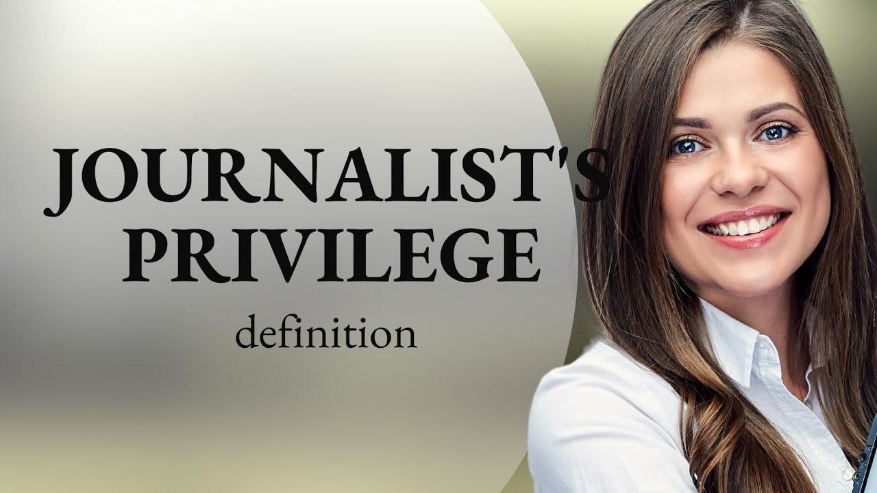 Journalist's privilege | JOURNALIST'S PRIVILEGE definition