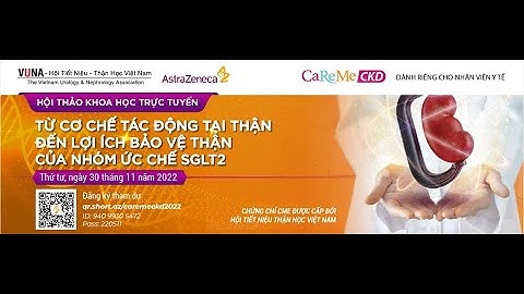 Bảo vệ thận | Cơ chế tác động tại thận của nhóm SGLT 2 | Lợi ích bảo vệ thận của nhóm ức chế SGLT 2