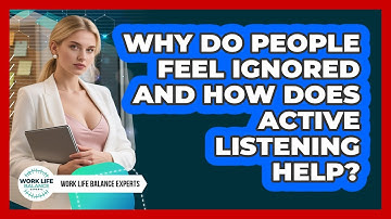 Why Do People Feel Ignored And How Does Active Listening Help? - Work Life Balance Experts