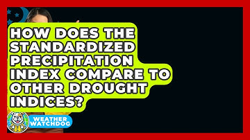 How Does The Standardized Precipitation Index Compare To Other Drought Indices? - Weather Watchdog