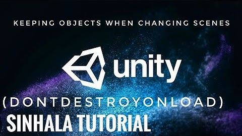 Keeping Objects When Changing Scenes (DontDestroyOnLoad) unity Sinhala tutorial