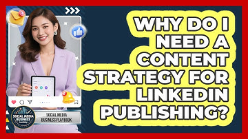 Why Do I Need A Content Strategy For LinkedIn Publishing? - Social Media Business Playbook