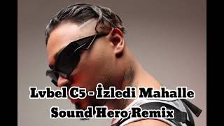 Lvbel C5 - İzledi Mahalle (Sound Hero Remix)