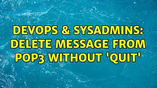 DevOps & SysAdmins: Delete message from POP3 without 'quit'